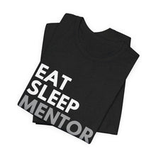 Load image into Gallery viewer, Eat Sleep Mentor Bella+Canvas Unisex Tee - Mentor Gift - Volunteer Gift