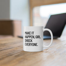 Load image into Gallery viewer, Make it Happen Girl Shock Everyone Coffee Mug