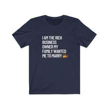 Load image into Gallery viewer, I am the Rich Business Owner My Mom Wanted Me to Marry Bella+Canvas Unisex Tee - Women in STEM - Female Engineer Gift
