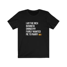 Load image into Gallery viewer, I am the Rich Business Owner My Mom Wanted Me to Marry Bella+Canvas Unisex Tee - Women in STEM - Female Engineer Gift
