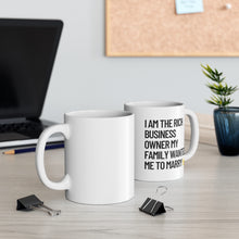 Load image into Gallery viewer, I am the Rich Business Owner My Mom Wanted Me to Marry Coffee Mug
