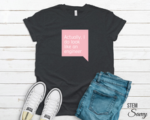 Load image into Gallery viewer, I Do Look Like an Engineer Bella+Canvas Unisex Tee Women in STEM - Female Engineer - Engineer Gift