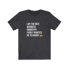 Load image into Gallery viewer, I am the Rich Business Owner My Mom Wanted Me to Marry Bella+Canvas Unisex Tee - Women in STEM - Female Engineer Gift