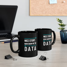 Load image into Gallery viewer, Show Me the Data Coffee Tea Mug (Black) - Data Scientist Gift - Engineer Humor - Desk Decor - I Need Data In the Morning