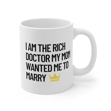 Load image into Gallery viewer, I am the Rich Doctor My Mom Wanted Me to Marry Coffee Tea Mug PHD Gift