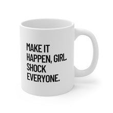 Load image into Gallery viewer, Make it Happen Girl Shock Everyone Coffee Mug
