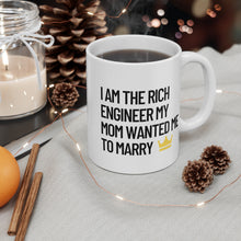 Load image into Gallery viewer, I am the Rich Engineer My Mom Wanted Me to Marry Coffee Mug