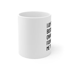 Load image into Gallery viewer, I am the Rich Business Owner My Mom Wanted Me to Marry Coffee Mug