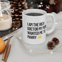 Load image into Gallery viewer, I am the Rich Doctor My Mom Wanted Me to Marry Coffee Tea Mug PHD Gift