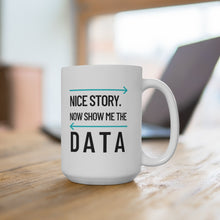 Load image into Gallery viewer, Show Me the Data Ceramic Mug 15oz
