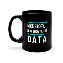 Load image into Gallery viewer, Show Me the Data Coffee Tea Mug (Black) - Data Scientist Gift - Engineer Humor - Desk Decor - I Need Data In the Morning