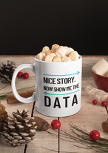Load image into Gallery viewer, Show Me the Data Coffee Mug 11oz