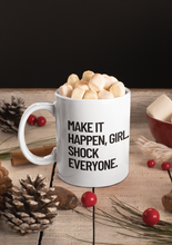 Load image into Gallery viewer, Make it Happen Girl Shock Everyone Coffee Mug