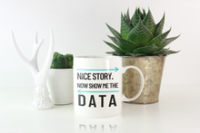 Load image into Gallery viewer, Show Me the Data Coffee Mug 11oz