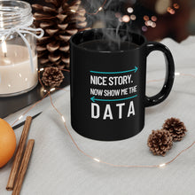 Load image into Gallery viewer, Show Me the Data Coffee Tea Mug (Black) - Data Scientist Gift - Engineer Humor - Desk Decor - I Need Data In the Morning