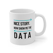 Load image into Gallery viewer, Show Me the Data Coffee Mug 11oz