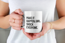 Load image into Gallery viewer, Make it Happen Girl Shock Everyone Coffee Mug