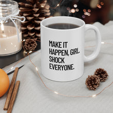 Load image into Gallery viewer, Make it Happen Girl Shock Everyone Coffee Mug