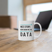 Load image into Gallery viewer, Show Me the Data Coffee Mug 11oz