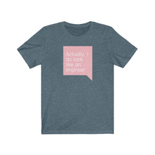 Load image into Gallery viewer, I Do Look Like an Engineer Bella+Canvas Unisex Tee Women in STEM - Female Engineer - Engineer Gift