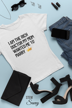 Load image into Gallery viewer, I am the Rich Doctor My Mom Wanted Me to Marry Bella+Canvas Unisex Tee - PHD Women in STEM - Doctor Gift - Grad Gift