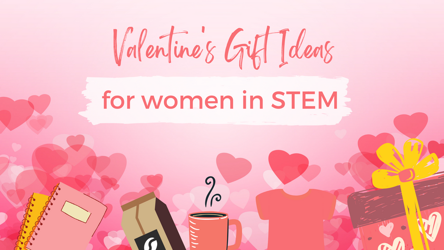 Valentine's Gift Ideas for Women in STEM
