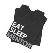 Load image into Gallery viewer, Eat Sleep Mentor Bella+Canvas Unisex Tee - Mentor Gift - Volunteer Gift
