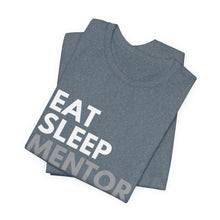 Load image into Gallery viewer, Eat Sleep Mentor Bella+Canvas Unisex Tee - Mentor Gift - Volunteer Gift
