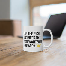 Load image into Gallery viewer, I am the Rich Engineer My Mom Wanted Me to Marry Coffee Mug
