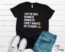 Load image into Gallery viewer, I am the Rich Business Owner My Mom Wanted Me to Marry Bella+Canvas Unisex Tee - Women in STEM - Female Engineer Gift

