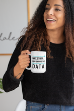 Load image into Gallery viewer, Show Me the Data Ceramic Mug 15oz
