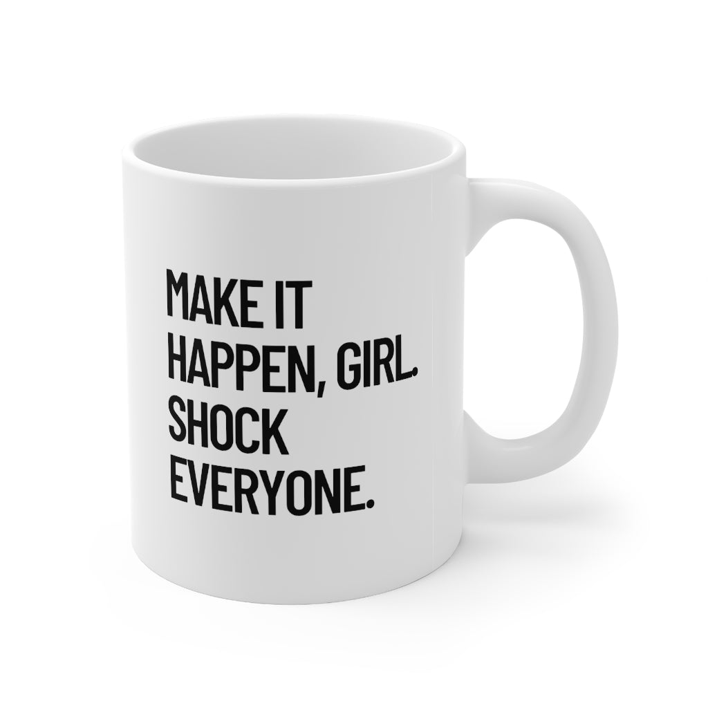 Make it Happen Girl Shock Everyone Coffee Mug
