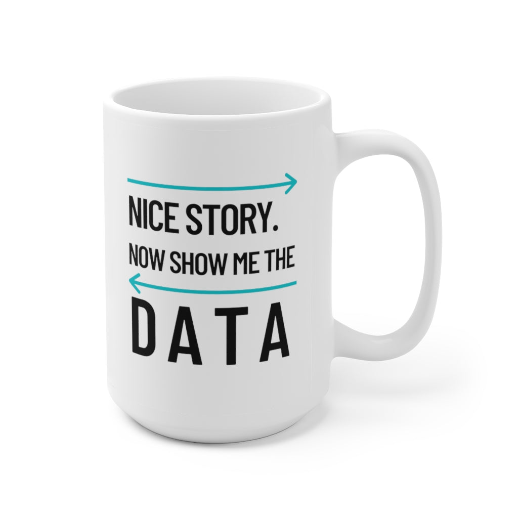 Show Me the Data Ceramic Mug 15oz