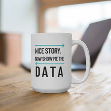Load image into Gallery viewer, Show Me the Data Ceramic Mug 15oz
