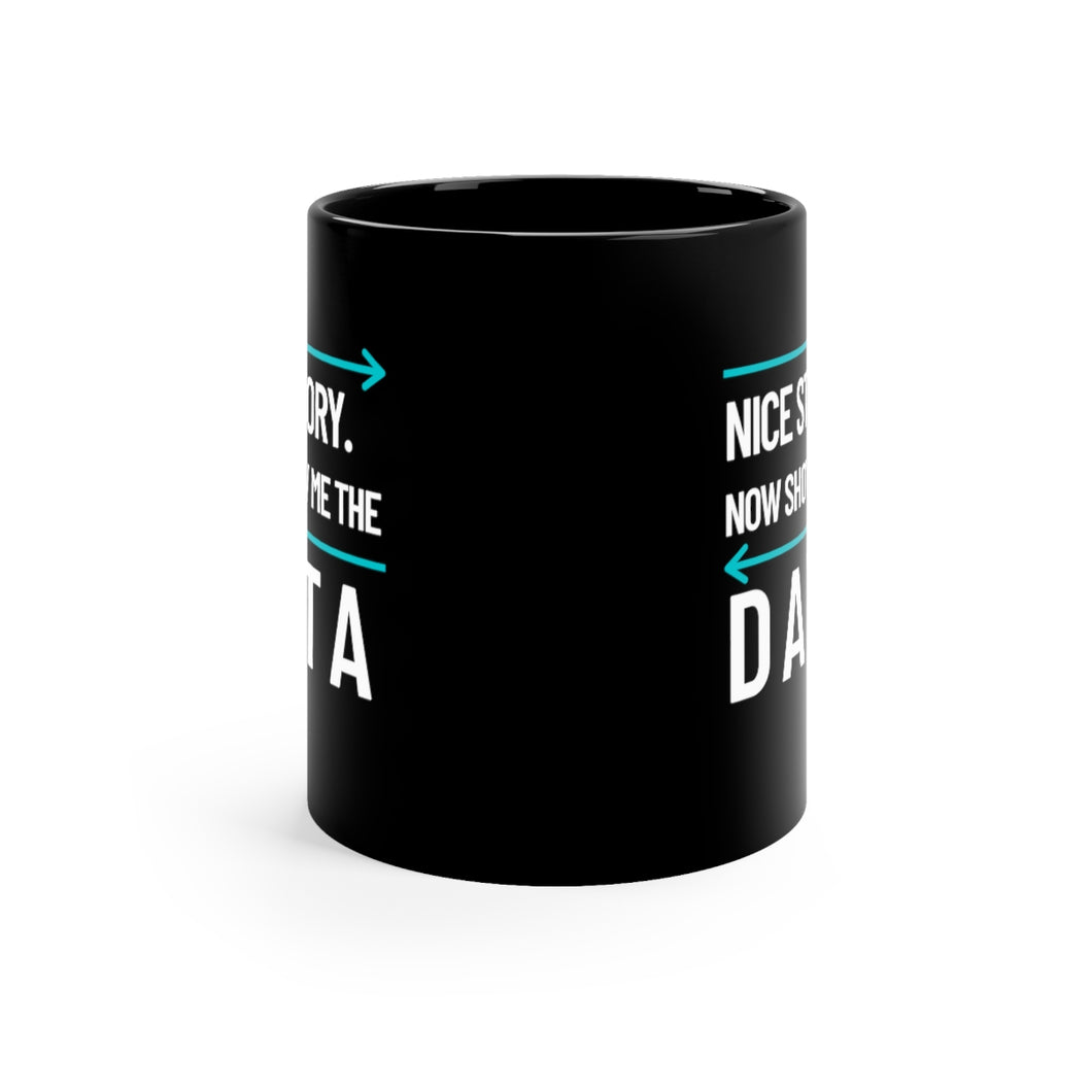 Show Me the Data Coffee Tea Mug (Black) - Data Scientist Gift - Engineer Humor - Desk Decor - I Need Data In the Morning