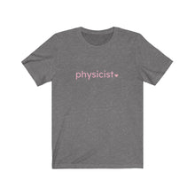 Load image into Gallery viewer, Physicist with Heart Bella+Canvas Unisex Tee Women in STEM - Female Scientist- STEMinist
